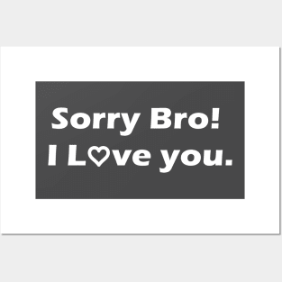 Sorry Bro! I Love you. Gift for brother, Posters and Art